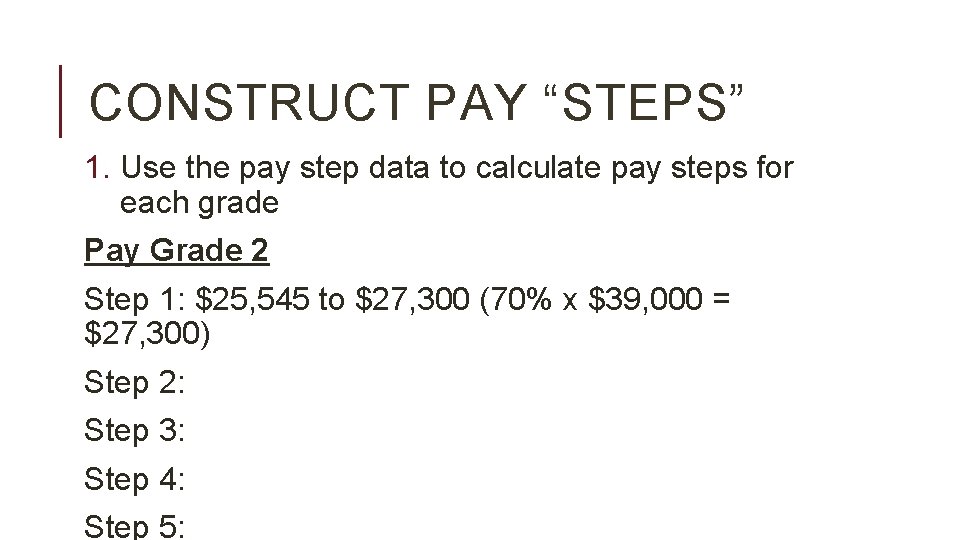 CONSTRUCT PAY “STEPS” 1. Use the pay step data to calculate pay steps for