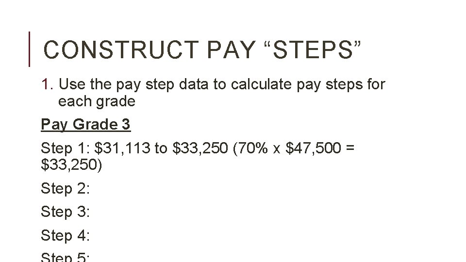 CONSTRUCT PAY “STEPS” 1. Use the pay step data to calculate pay steps for