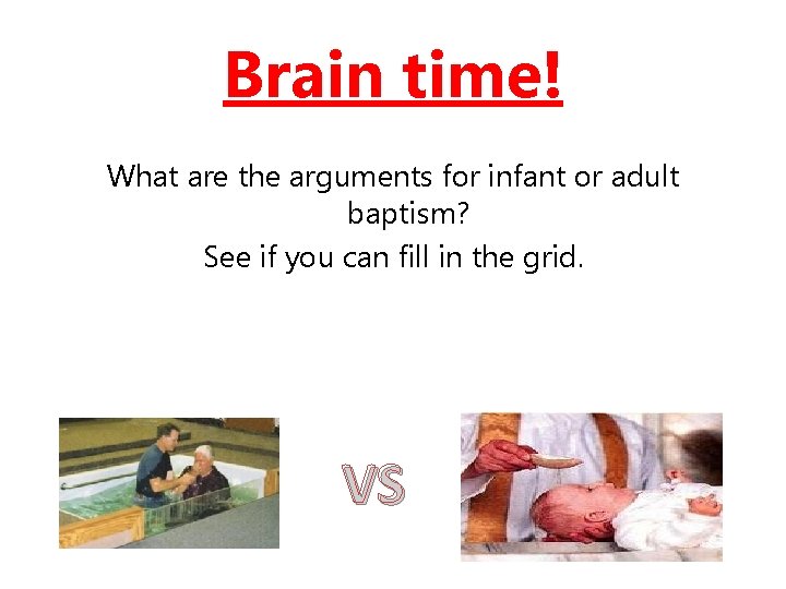 Brain time! What are the arguments for infant or adult baptism? See if you