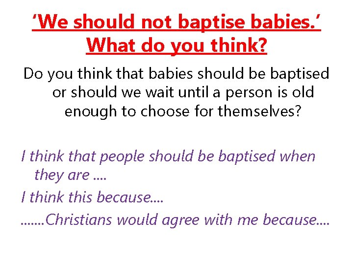‘We should not baptise babies. ’ What do you think? Do you think that