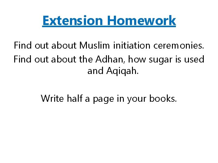 Extension Homework Find out about Muslim initiation ceremonies. Find out about the Adhan, how
