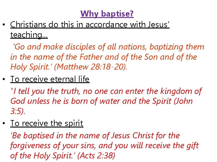 Why baptise? • Christians do this in accordance with Jesus’ teaching. . . ‘Go