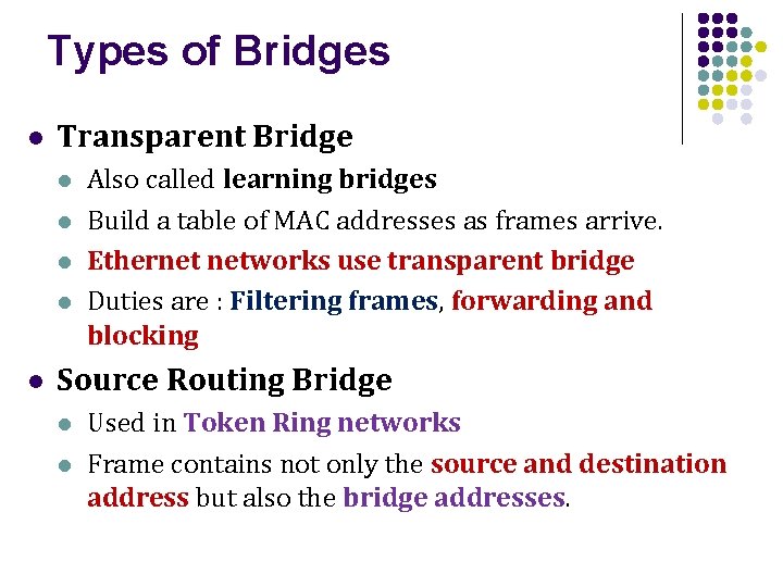 Types of Bridges l Transparent Bridge l l l Also called learning bridges Build