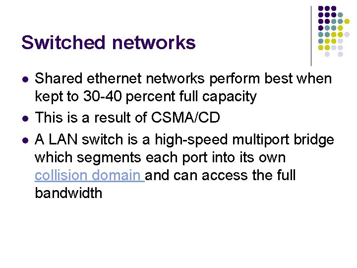 Switched networks l l l Shared ethernet networks perform best when kept to 30