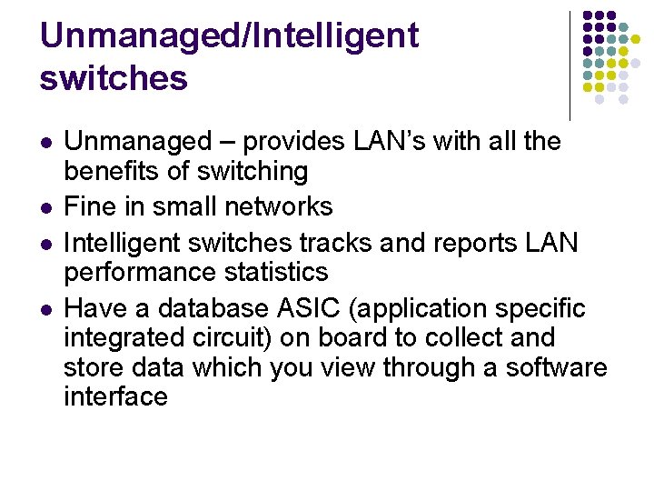 Unmanaged/Intelligent switches l l Unmanaged – provides LAN’s with all the benefits of switching