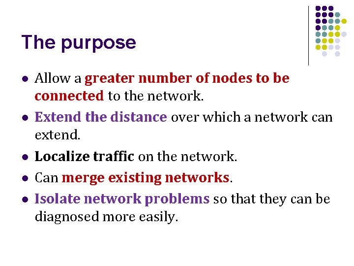 The purpose l l l Allow a greater number of nodes to be connected