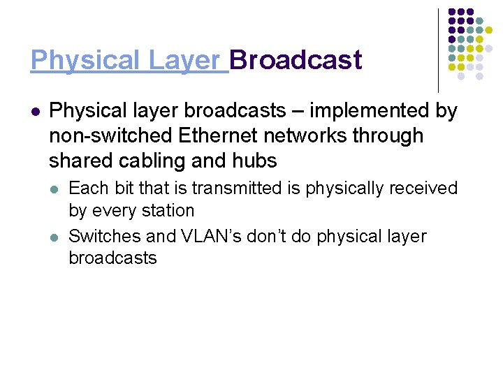 Physical Layer Broadcast l Physical layer broadcasts – implemented by non-switched Ethernet networks through