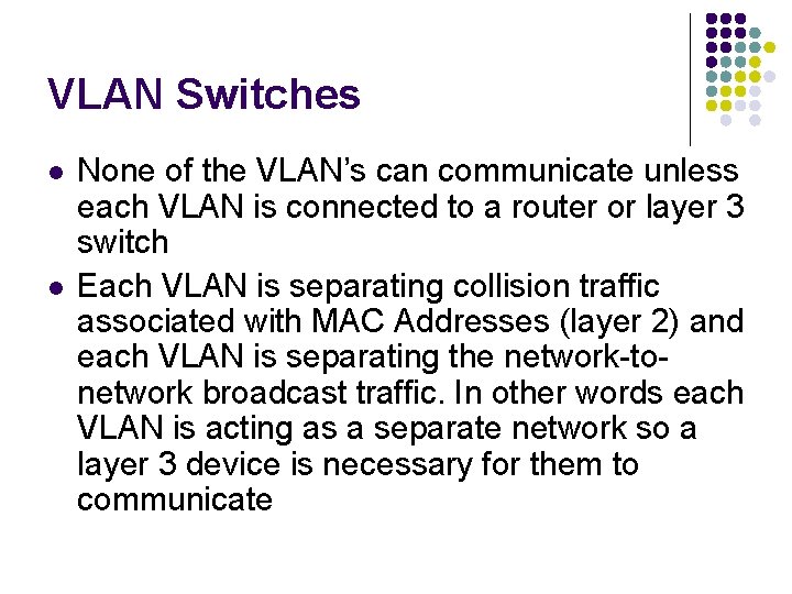 VLAN Switches l l None of the VLAN’s can communicate unless each VLAN is