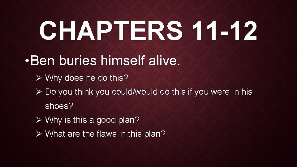 CHAPTERS 11 -12 • Ben buries himself alive. Ø Why does he do this?