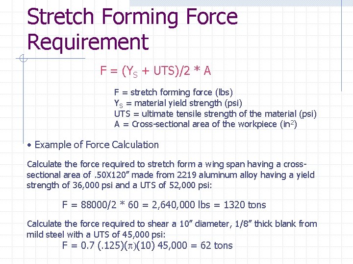 Stretch Forming Force Requirement F = (YS + UTS)/2 * A F = stretch