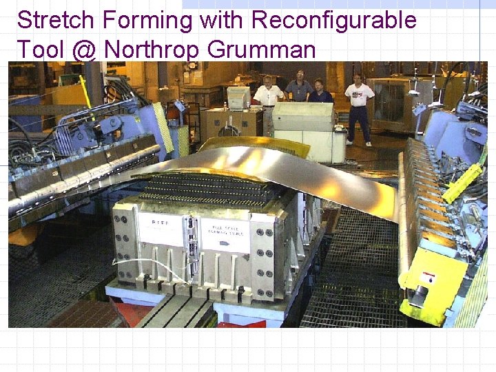 Stretch Forming with Reconfigurable Tool @ Northrop Grumman 