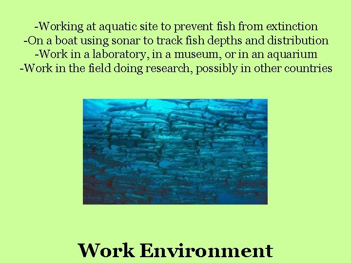 -Working at aquatic site to prevent fish from extinction -On a boat using sonar