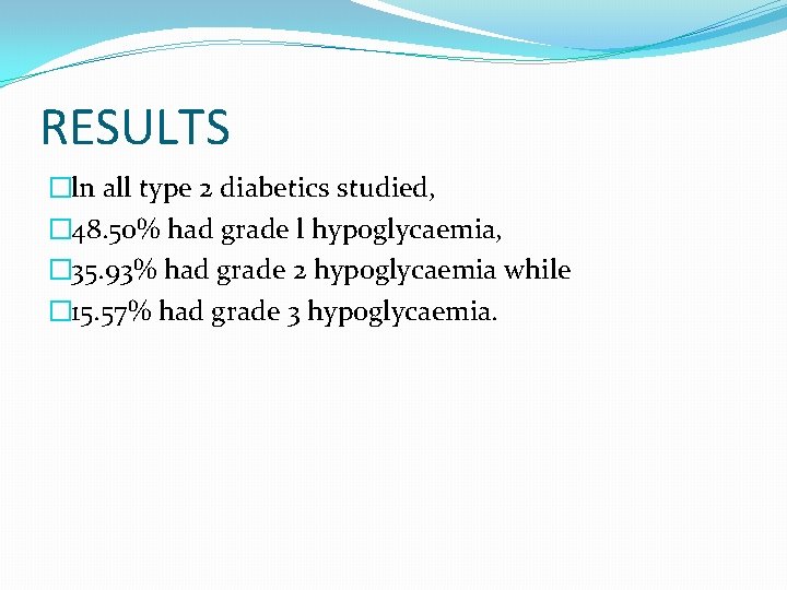 RESULTS �ln all type 2 diabetics studied, � 48. 50% had grade l hypoglycaemia,