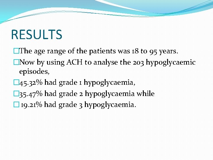 RESULTS �The age range of the patients was 18 to 95 years. �Now by