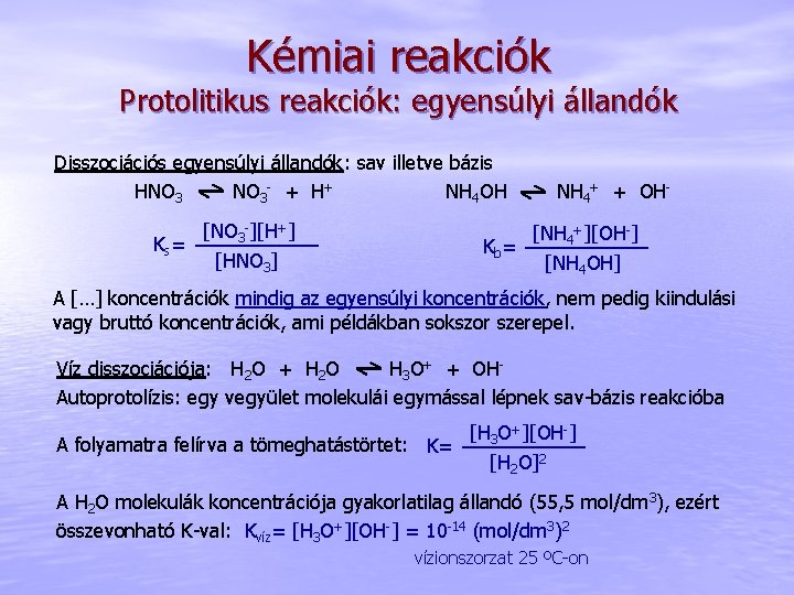 Kémiai reakciók Protolitikus reakciók: egyensúlyi állandók Disszociációs egyensúlyi állandók: sav illetve bázis HNO 3