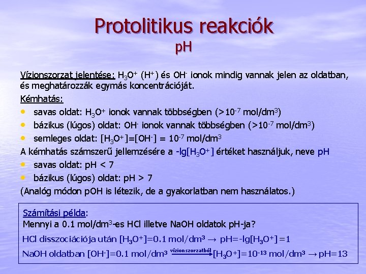 Protolitikus reakciók p. H Vízionszorzat jelentése: H 3 O+ (H+) és OH- ionok mindig