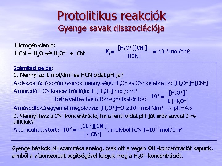 Protolitikus reakciók Gyenge savak disszociációja Hidrogén-cianid: HCN + H 2 O H 3 O+