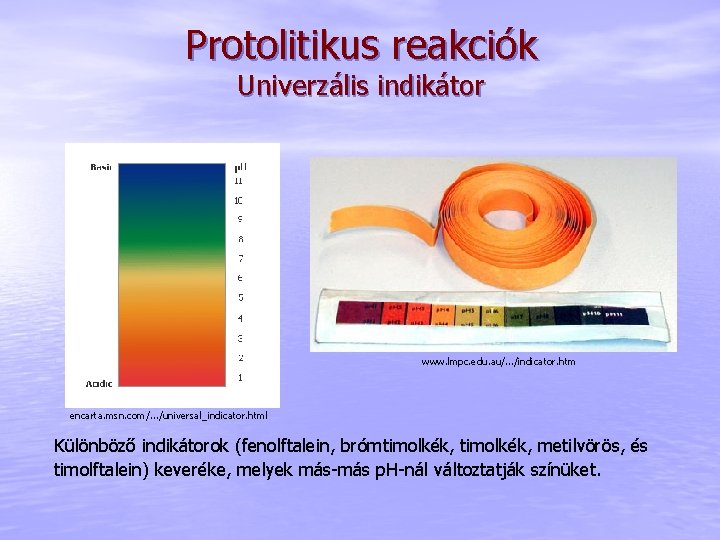Protolitikus reakciók Univerzális indikátor www. lmpc. edu. au/. . . /indicator. htm encarta. msn.