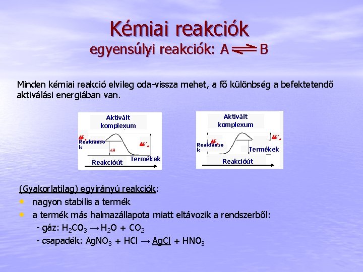 Kémiai reakciók egyensúlyi reakciók: A B Minden kémiai reakció elvileg oda-vissza mehet, a fő