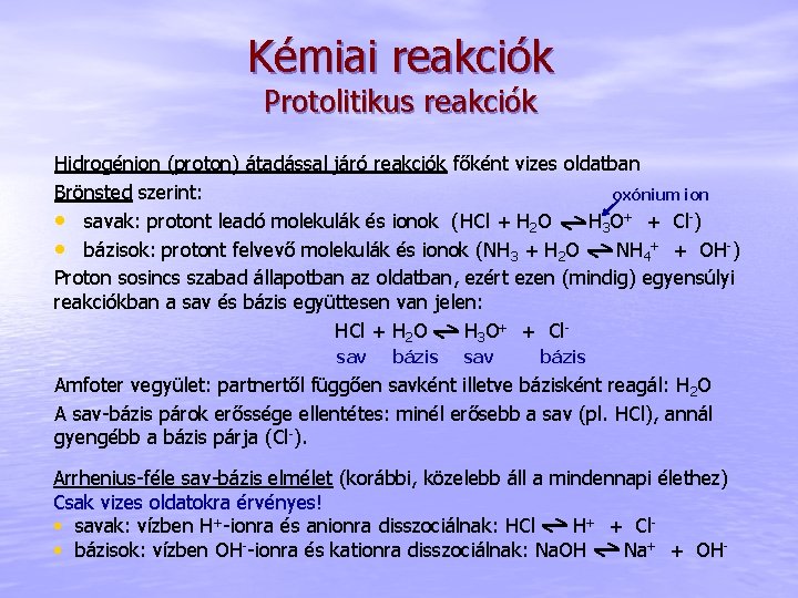 Kémiai reakciók Protolitikus reakciók Hidrogénion (proton) átadással járó reakciók főként vizes oldatban Brönsted szerint: