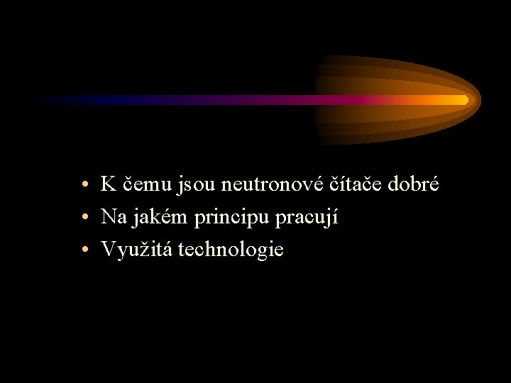  • K čemu jsou neutronové čítače dobré • Na jakém principu pracují •