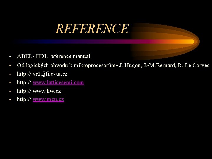 REFERENCE - ABEL- HDL reference manual - Od logických obvodů k mikroprocesorům- J. Hugon,