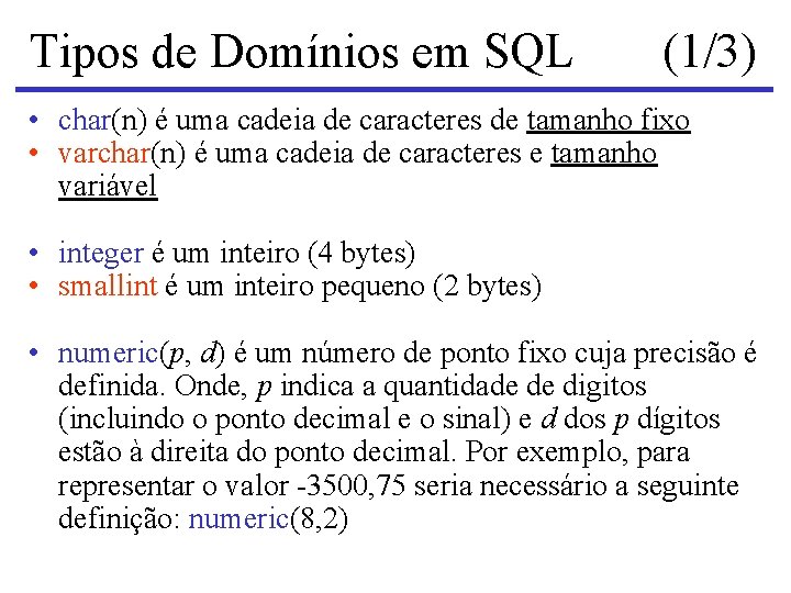Tipos de Domínios em SQL (1/3) • char(n) é uma cadeia de caracteres de