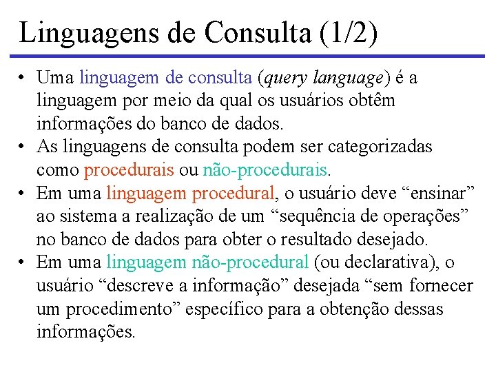 Linguagens de Consulta (1/2) • Uma linguagem de consulta (query language) é a linguagem