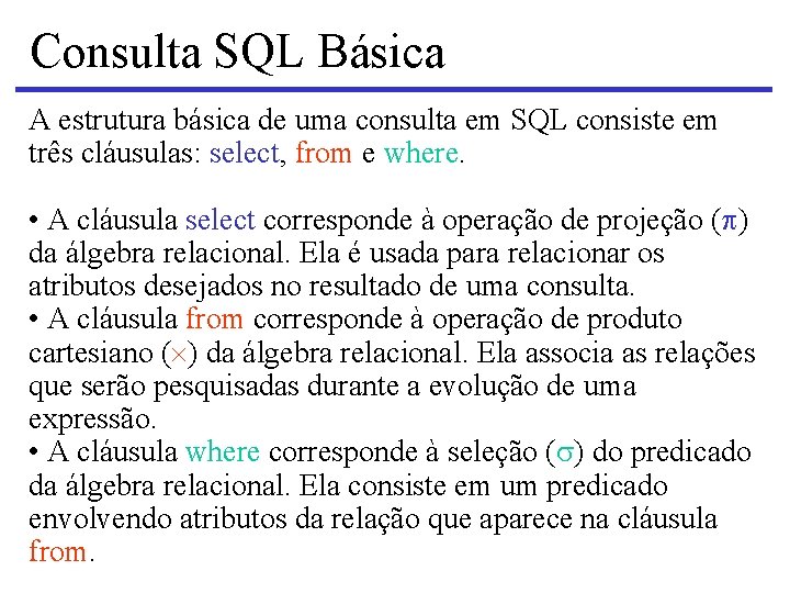 Consulta SQL Básica A estrutura básica de uma consulta em SQL consiste em três