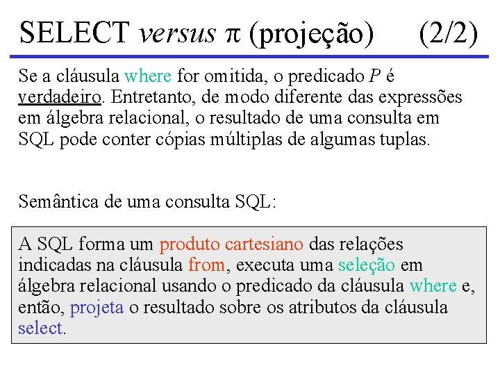 SELECT versus (projeção) (2/2) Se a cláusula where for omitida, o predicado P é