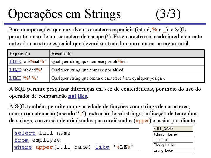 Operações em Strings (3/3) Para comparações que envolvam caracteres especiais (isto é, % e