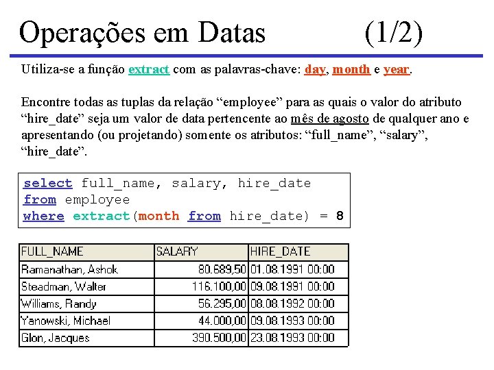 Operações em Datas (1/2) Utiliza-se a função extract com as palavras-chave: day, month e