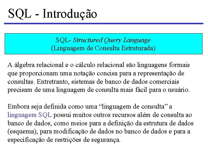 SQL - Introdução SQL- Structured Query Language (Linguagem de Consulta Estruturada) A álgebra relacional