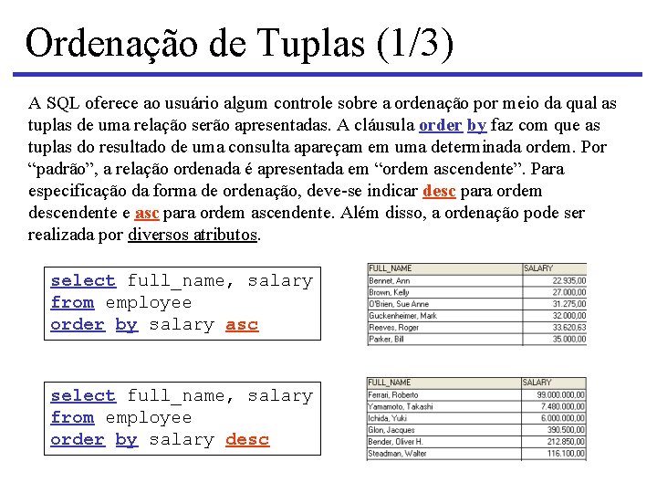 Ordenação de Tuplas (1/3) A SQL oferece ao usuário algum controle sobre a ordenação