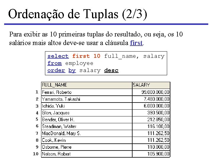 Ordenação de Tuplas (2/3) Para exibir as 10 primeiras tuplas do resultado, ou seja,