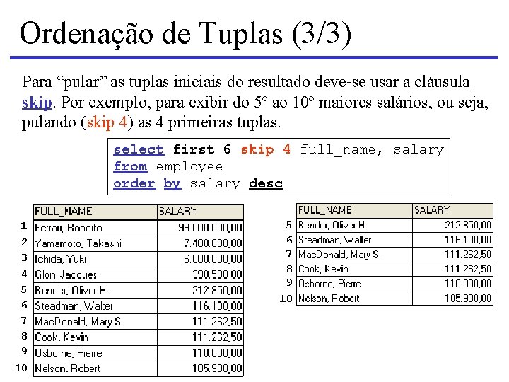 Ordenação de Tuplas (3/3) Para “pular” as tuplas iniciais do resultado deve-se usar a