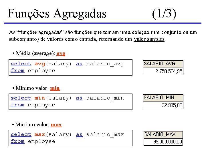 Funções Agregadas (1/3) As “funções agregadas” são funções que tomam uma coleção (um conjunto