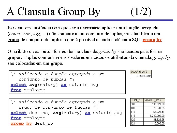 A Cláusula Group By (1/2) Existem circunstâncias em que seria necessário aplicar uma função