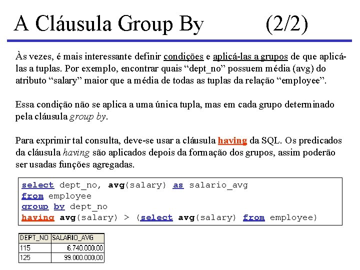 A Cláusula Group By (2/2) Às vezes, é mais interessante definir condições e aplicá-las