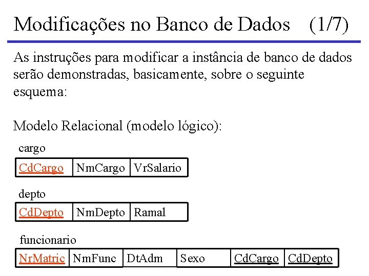 Modificações no Banco de Dados (1/7) As instruções para modificar a instância de banco