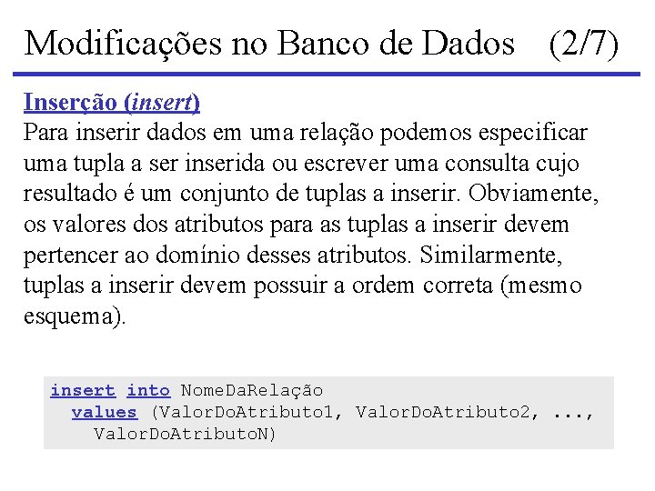 Modificações no Banco de Dados (2/7) Inserção (insert) Para inserir dados em uma relação