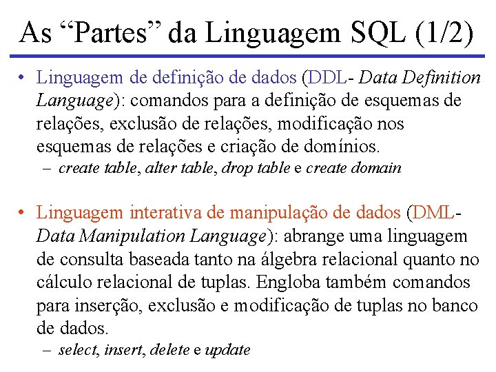 As “Partes” da Linguagem SQL (1/2) • Linguagem de definição de dados (DDL- Data