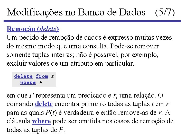 Modificações no Banco de Dados (5/7) Remoção (delete) Um pedido de remoção de dados