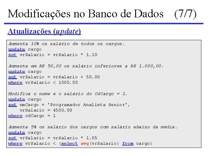 Modificações no Banco de Dados (7/7) Atualizações (update) Aumenta 10% os salário de todos