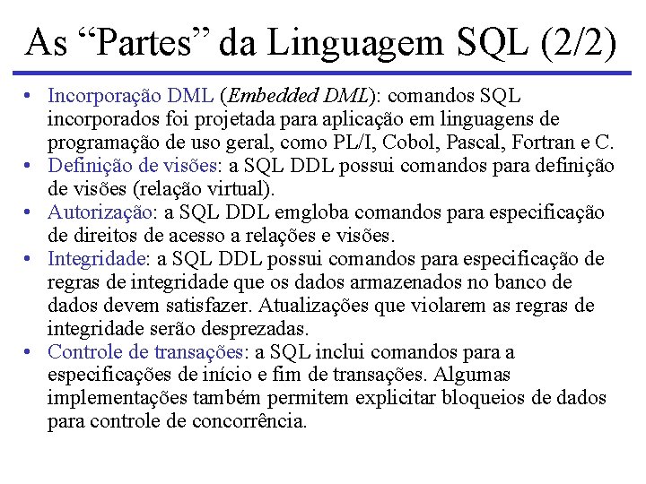 As “Partes” da Linguagem SQL (2/2) • Incorporação DML (Embedded DML): comandos SQL incorporados