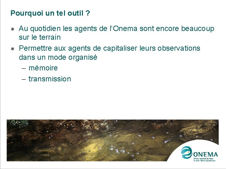 Pourquoi un tel outil ? Au quotidien les agents de l’Onema sont encore beaucoup