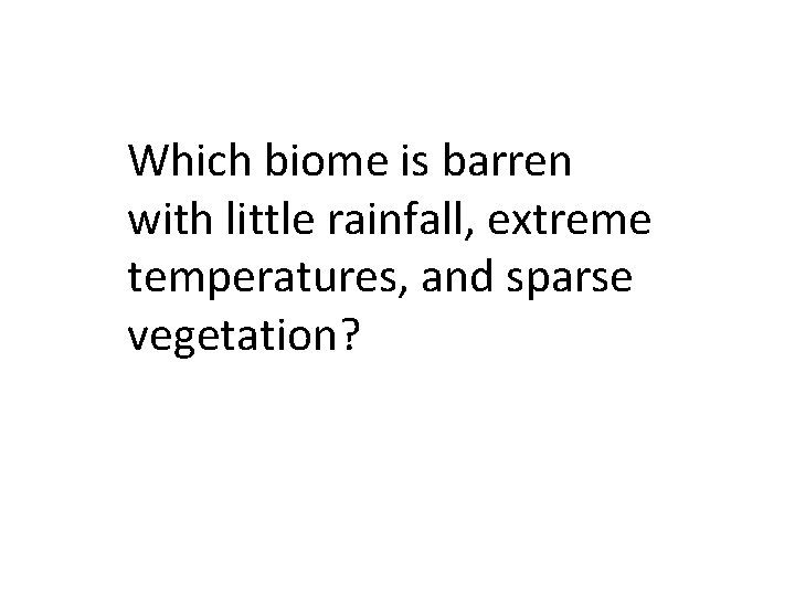 Which biome is barren with little rainfall, extreme temperatures, and sparse vegetation? 