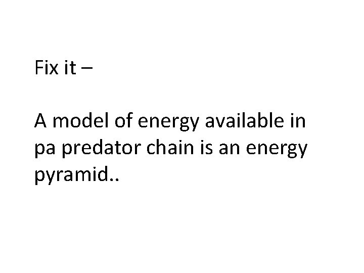 Fix it – A model of energy available in pa predator chain is an