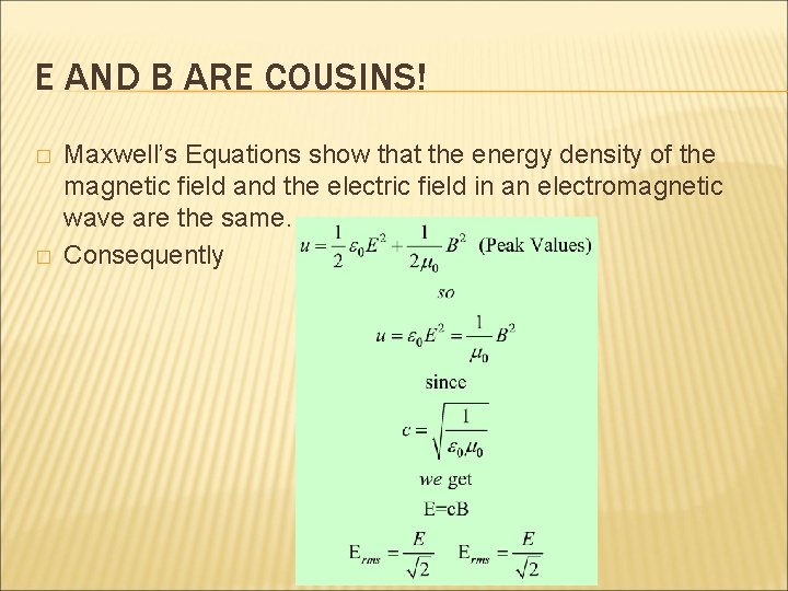 E AND B ARE COUSINS! � � Maxwell’s Equations show that the energy density