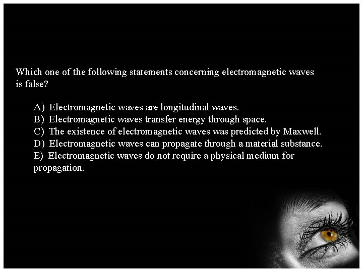 Which one of the following statements concerning electromagnetic waves is false? A) Electromagnetic waves